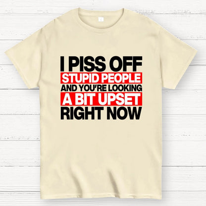 I piss off stupid people and you're looking a bit upset right now Geek T-Shirt