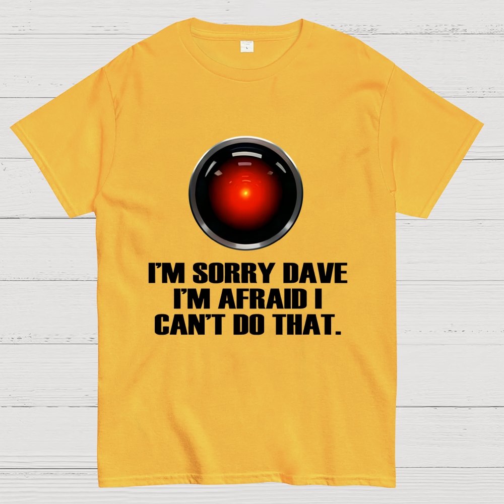 HAL  Sorry Dave Quote Geek T-Shirt