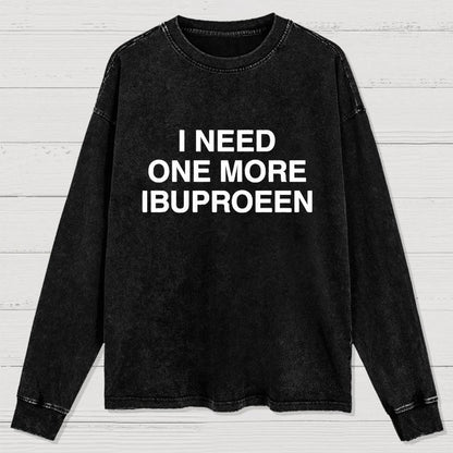 I Need Ibuprofen Washed Long Sleeve Tee