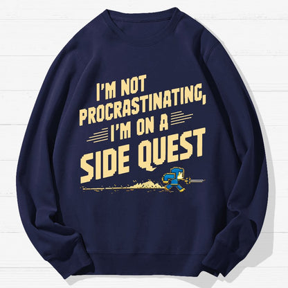 I'm Not Procrastinating, I'm on a Side Quest Geek Cotton Sweatshirt