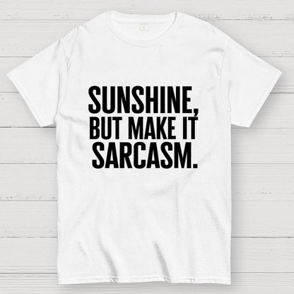 Sunshine, But Make It Sarcasm. Geek T-Shirt