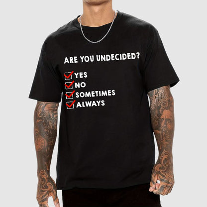Are You Undecided? Always Geek T-Shirt