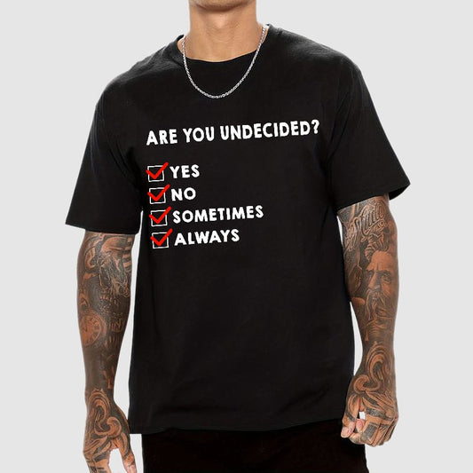 Are You Undecided? Always Geek T-Shirt