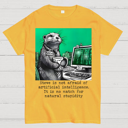 Steve Is Not Afraid Of Artificial Intelligence It Is No Match For Natural Stupidity. Sarcasm Geek T-Shirt