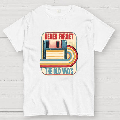 Never Forget the Old Ways Geek T-Shirt