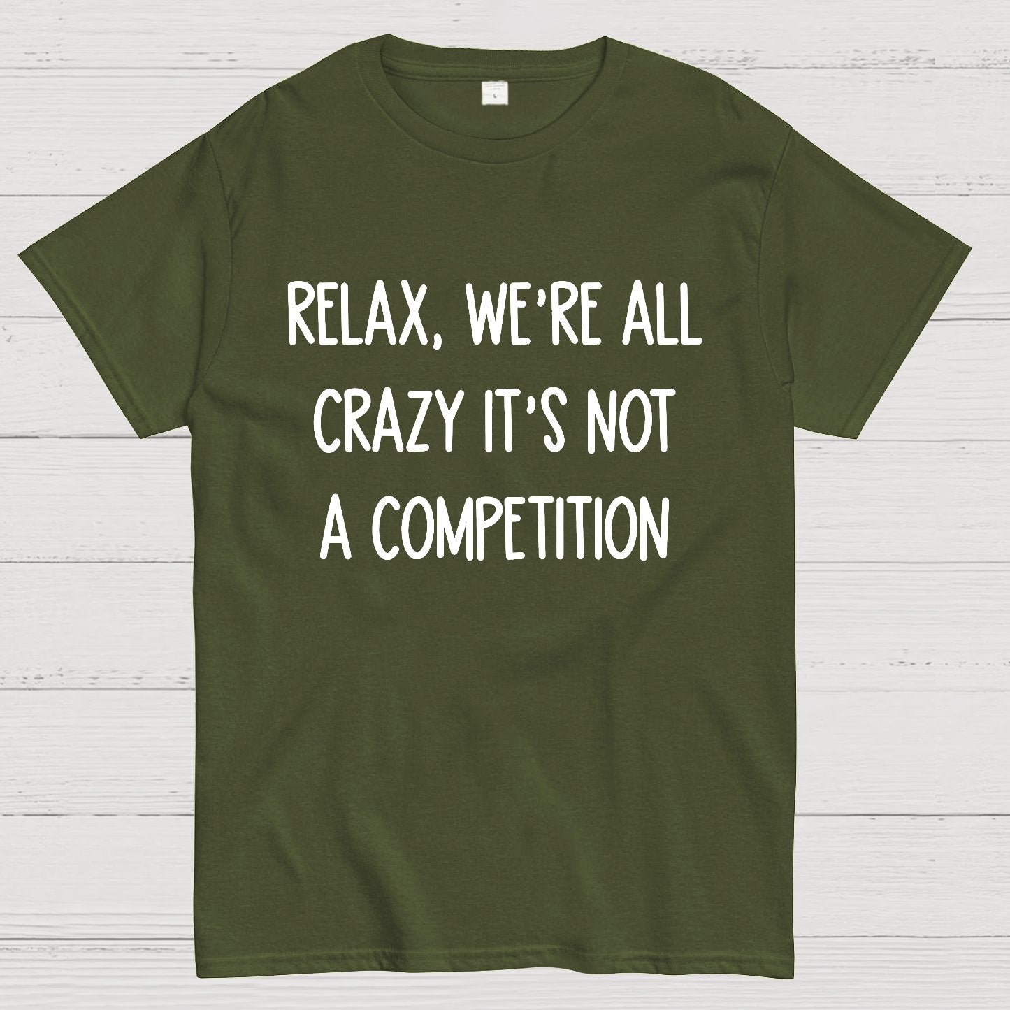Funny Crazy Sarcastic Relax We're All Crazy It's Not A Competition Geek T-Shirt