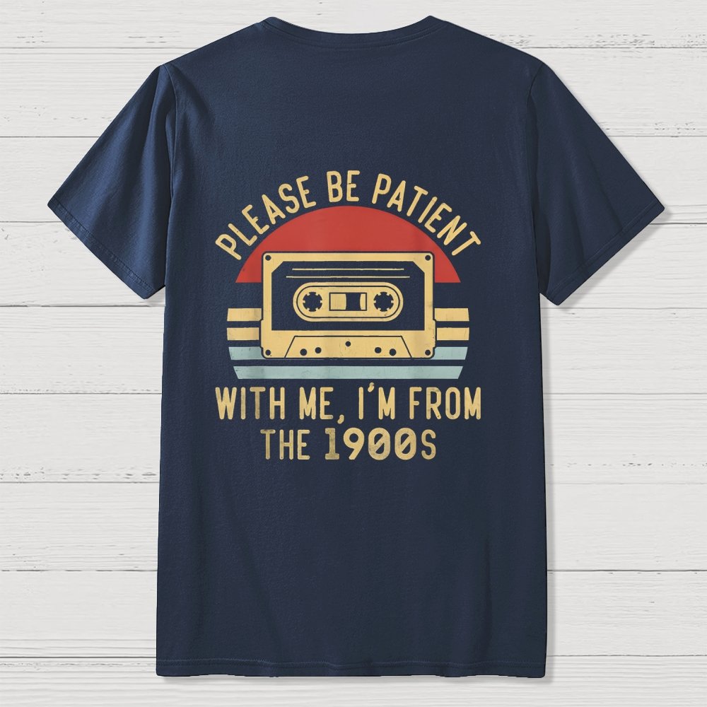 Please Be Patient with Me Im from the 1900s Front And Back Printing Geek T-Shirt