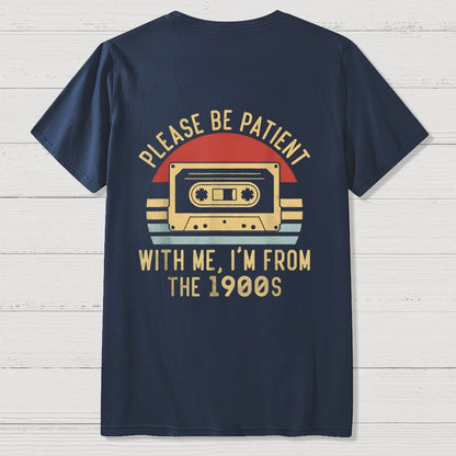 Please Be Patient with Me Im from the 1900s Front And Back Printing Geek T-Shirt