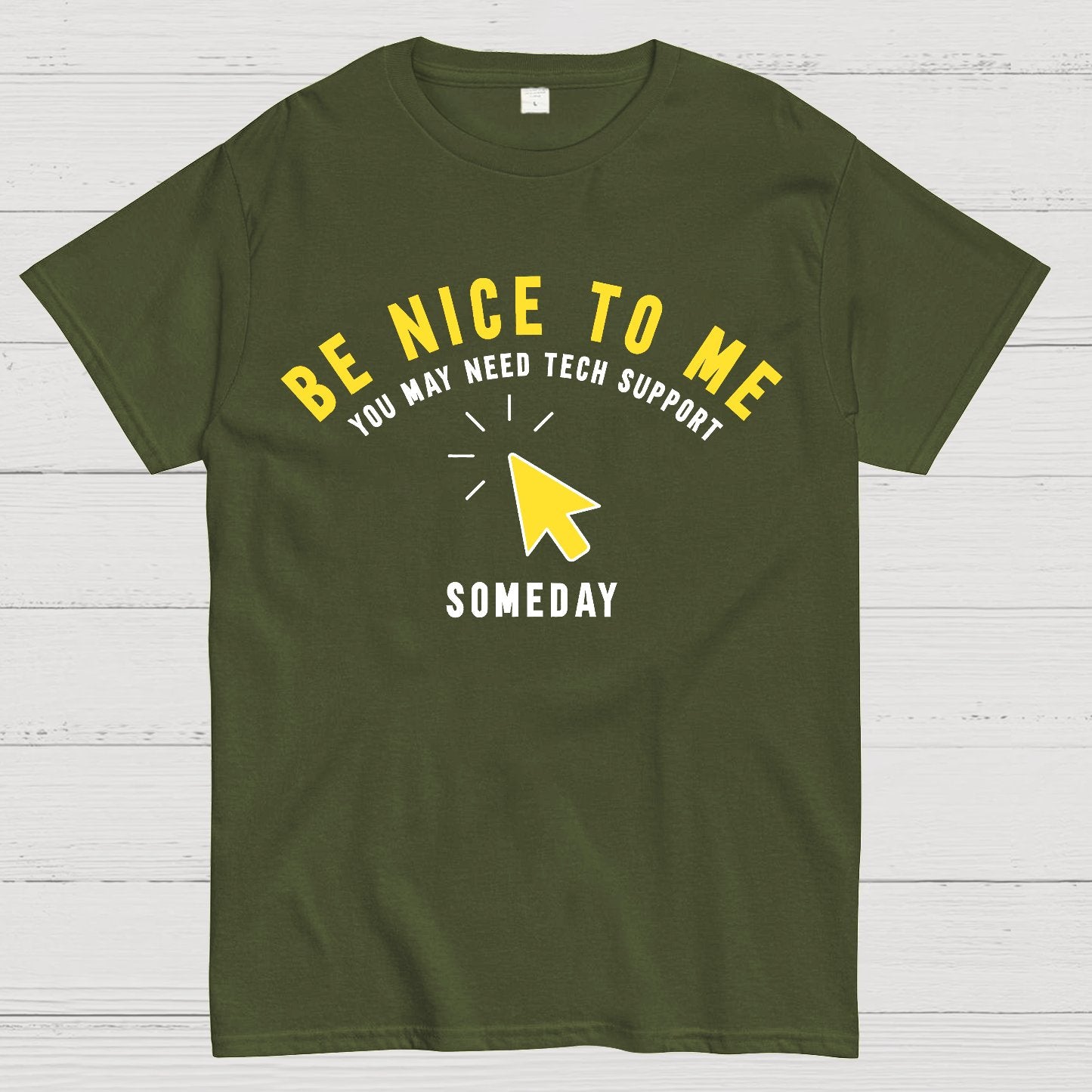Be Nice To Me You May Need Tech Support Someday Geek T-Shirt