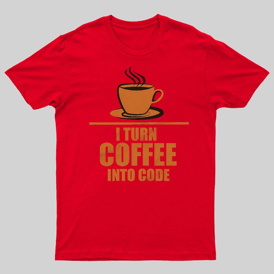 Programming I Turn Coffee Into Code Geeky T-Shirt