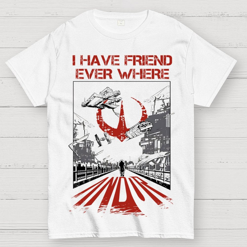 I Have Friends Every where Geek T-Shirt