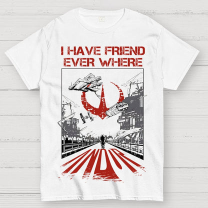 I Have Friends Every where Geek T-Shirt