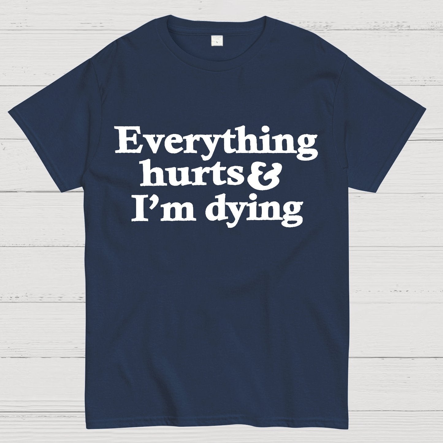 Everything Hurts And I'm Dying Geek T-Shirt
