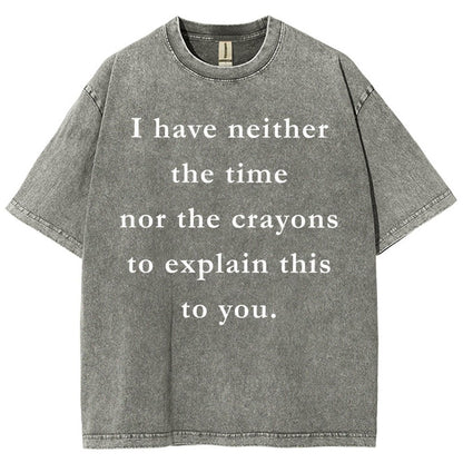 I Have Neither The Time Nor The Crayons To Explain This To You Vintage Distressed T-shirt