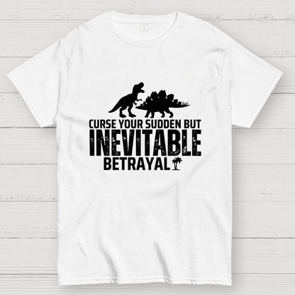Curse your sudden but inevitable betrayal! Geek T-Shirt