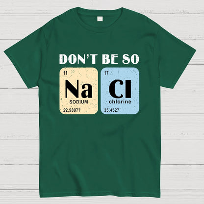 Scientist Chemistry Don't Be so NACI Geek T-Shirt
