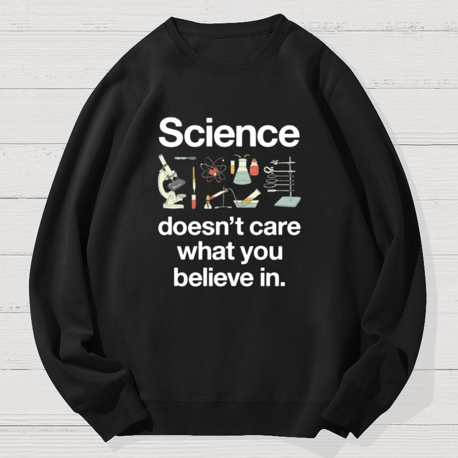 Science Doesn't Care What You Believe In Geek Cotton Sweatshirt