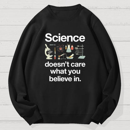 Science Doesn't Care What You Believe In Geek Cotton Sweatshirt