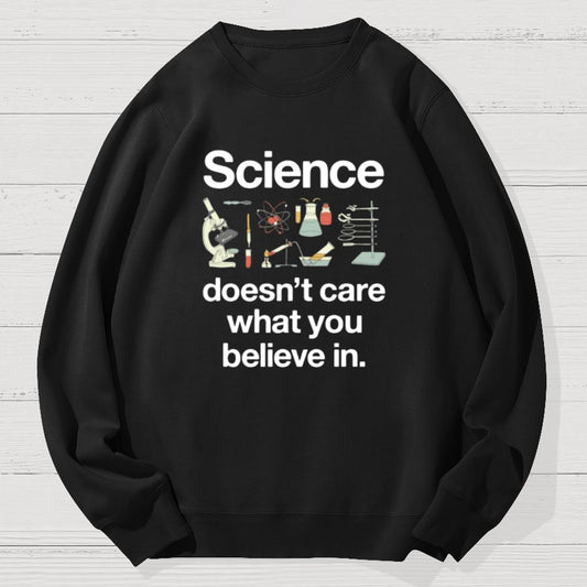 Science Doesn't Care What You Believe In Geek Cotton Sweatshirt