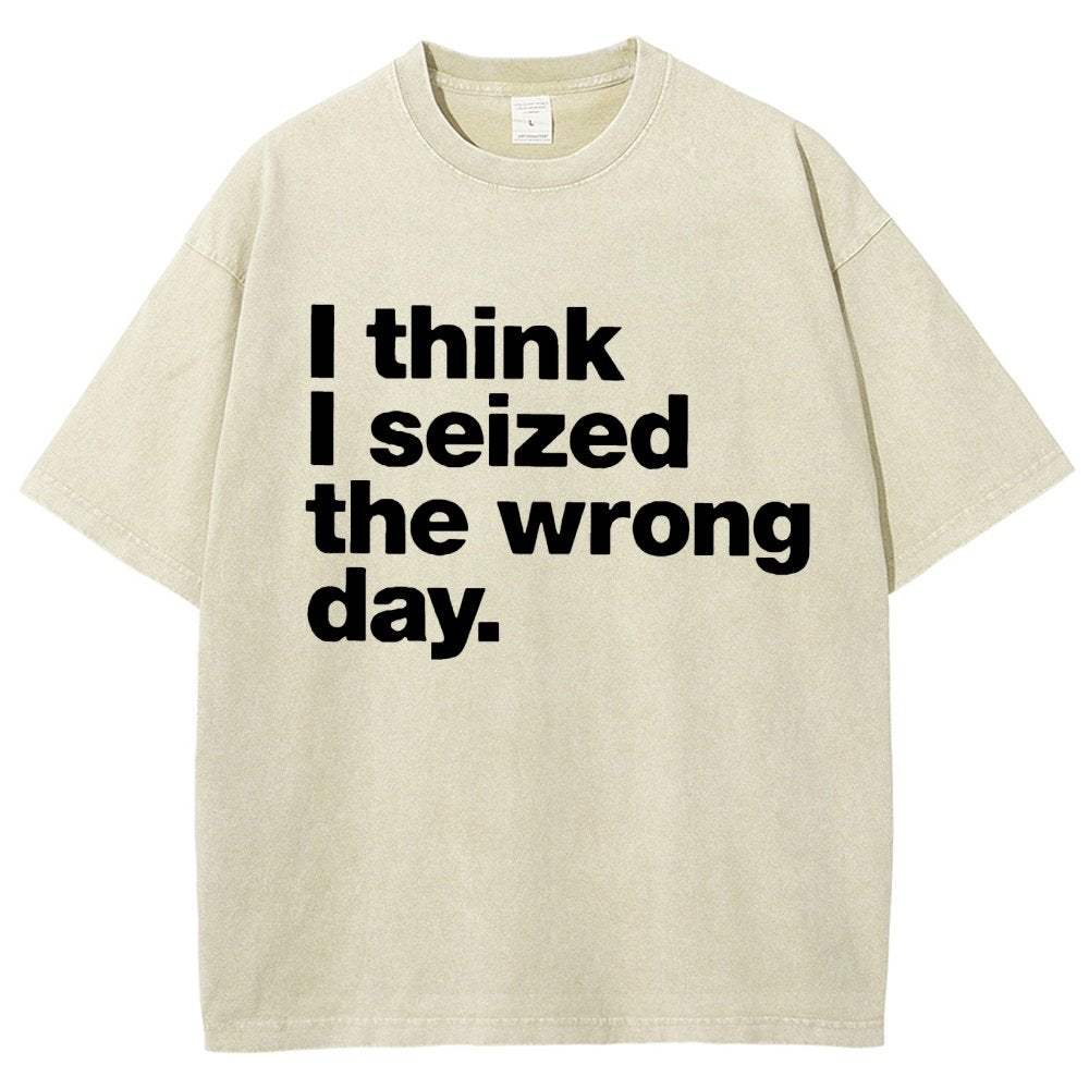 I Think I Seized The Wrong Day Vintage Distressed T-shirt