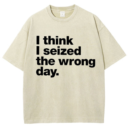 I Think I Seized The Wrong Day Vintage Distressed T-shirt