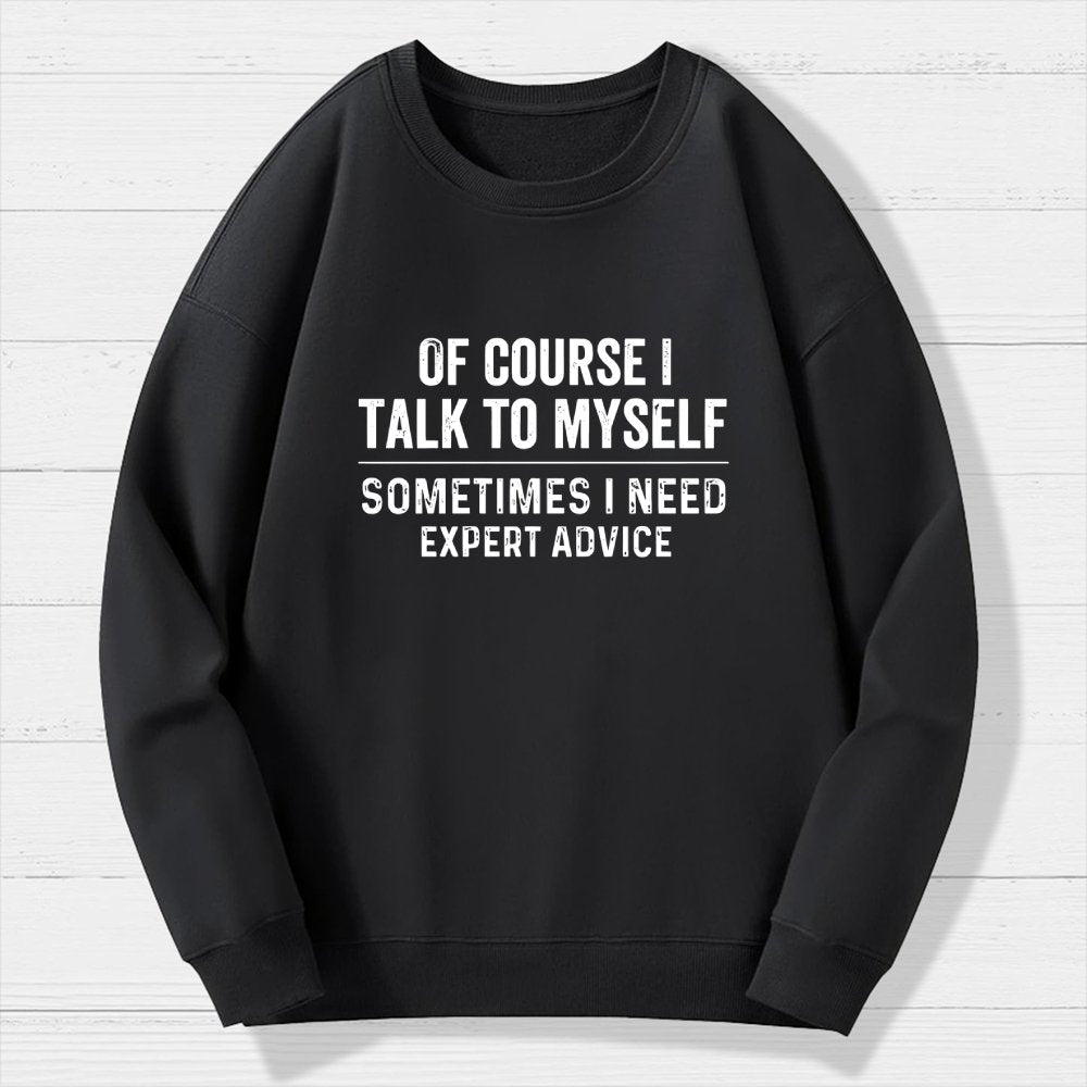 Of Course I Talk To Myself Geek Cotton Sweatshirt