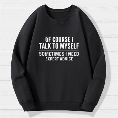 Of Course I Talk To Myself Geek Cotton Sweatshirt