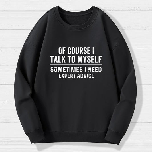 Of Course I Talk To Myself Geek Cotton Sweatshirt