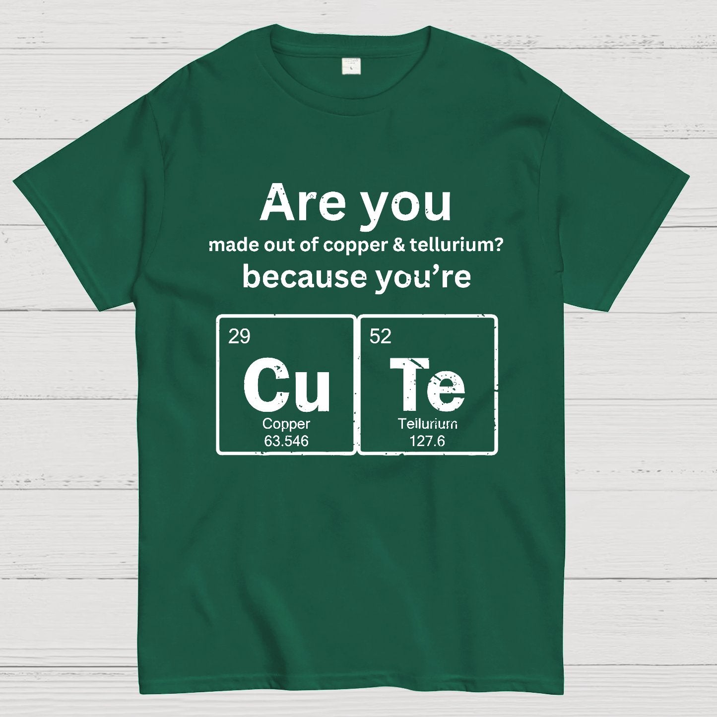 Are you made out of copper & tellurium? because you're CuTe Geek T-Shirt