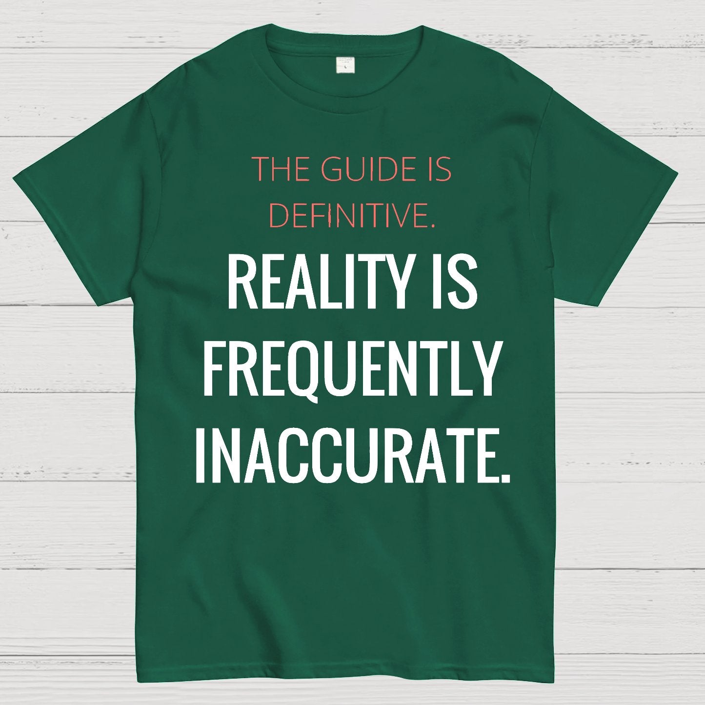 The Guide Is Definitive. Reality Is Frequently Inaccurate. Geek T-Shirt
