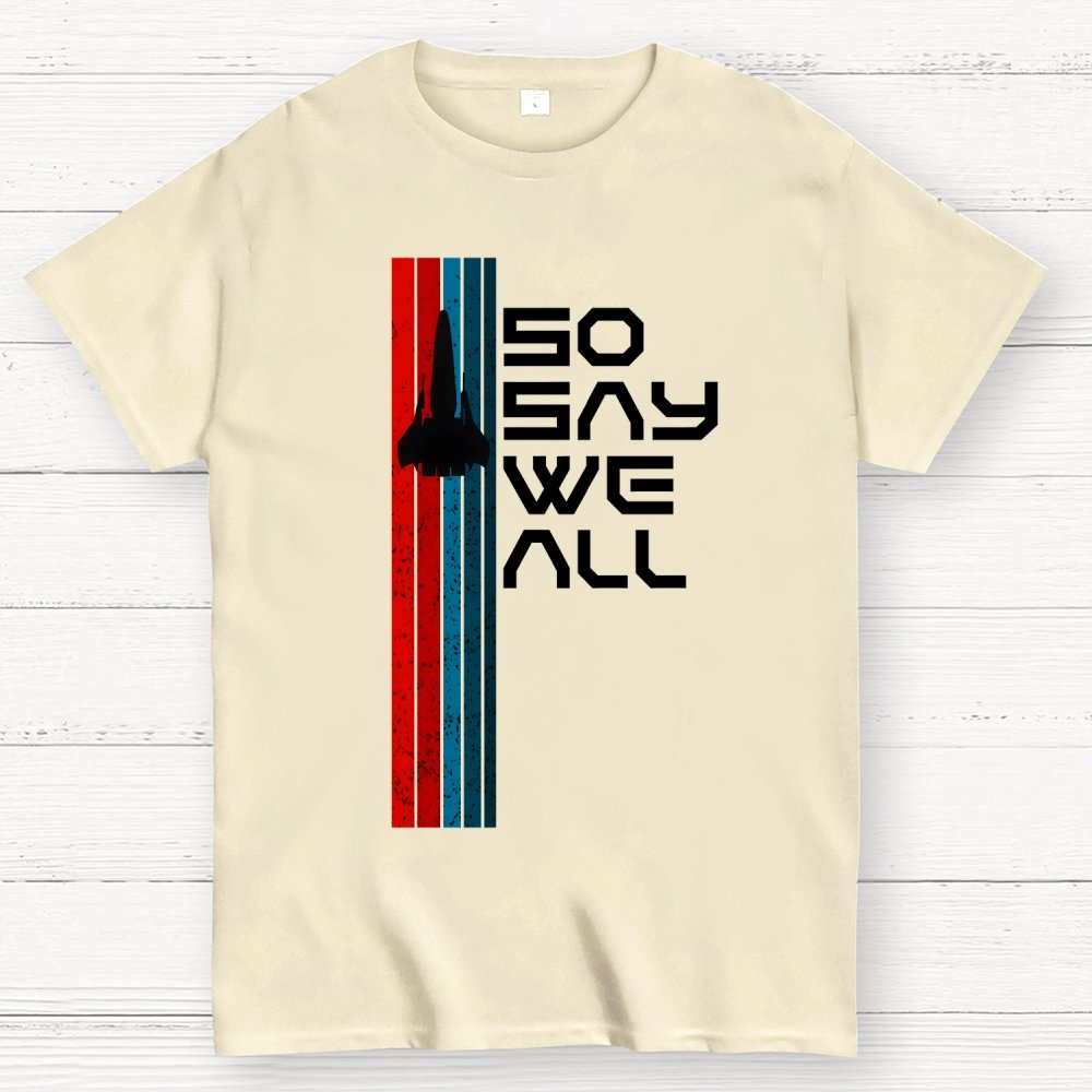 So Say We All - Geeky T-Shirt