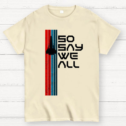 So Say We All - Geeky T-Shirt
