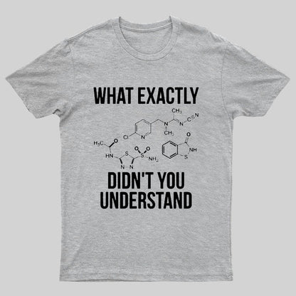 What Exactly Didn't You Understand Geeky T-Shirt