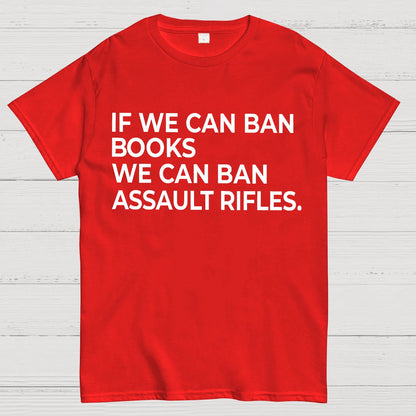 If We Can Ban Books We Can Ban Assault Rifles Geek T-Shirt