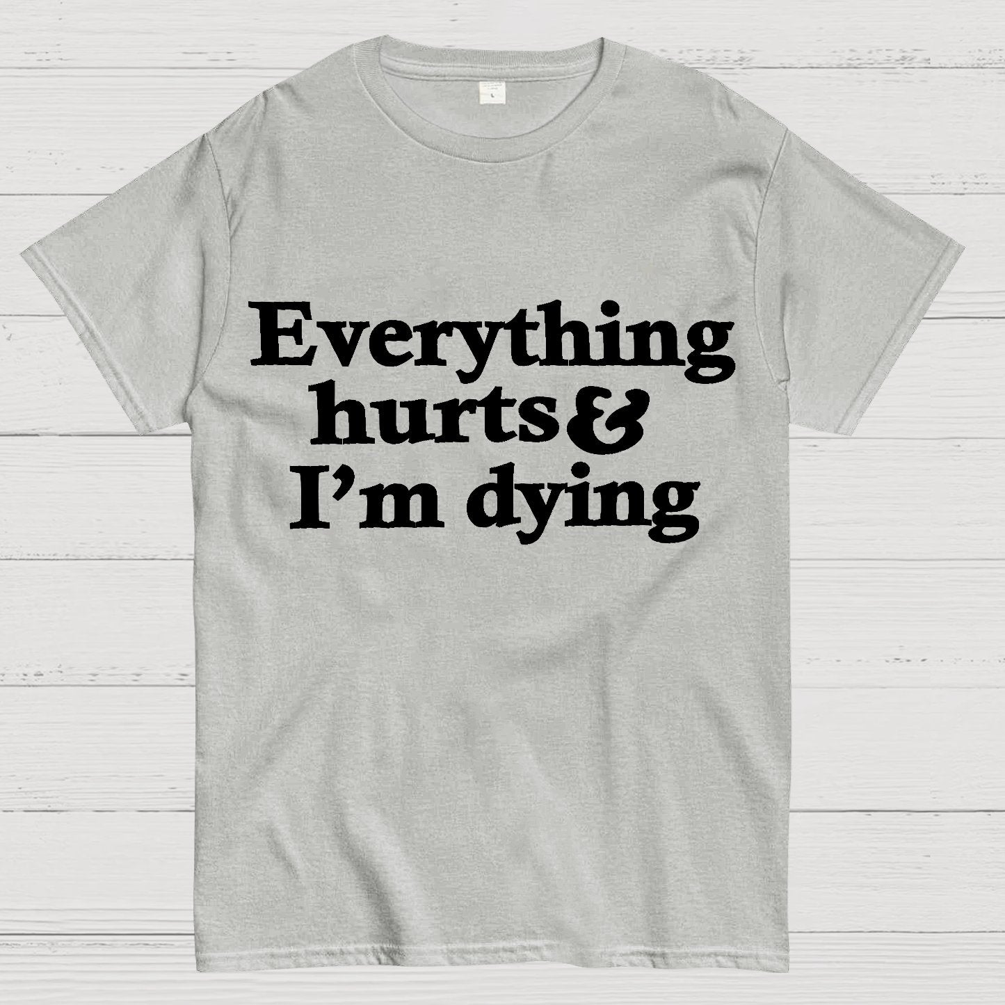 Everything Hurts And I'm Dying Geek T-Shirt