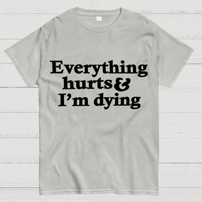 Everything Hurts And I'm Dying Geek T-Shirt