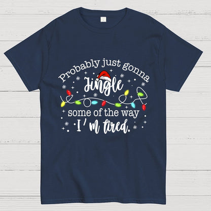 Probably Just Gonna Jingle Some Of The Way I’m Tired Geek T-Shirt