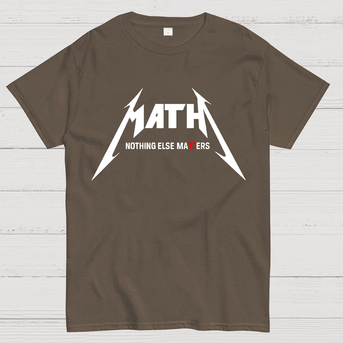 Math，Nothing Else Matters. Geek T-Shirt