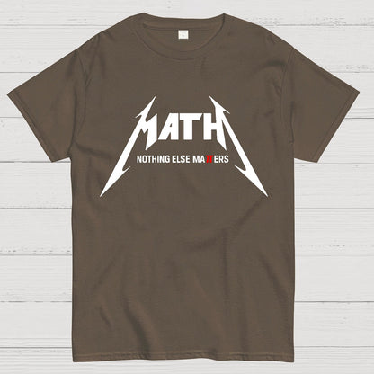 Math，Nothing Else Matters. Geek T-Shirt