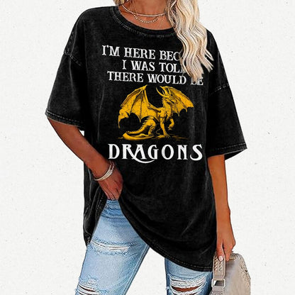 I'm Here Because I Was Told There Would Be Dragons Vintage Distressed T-shirt