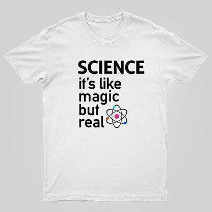 SCIENCE It's Like Magic, But Real T-Shirt