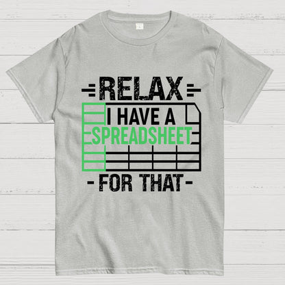 Relax I Have a Spreadsheet For That  Geek T-Shirt