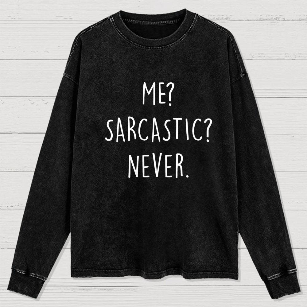 Me? Sarcastic? Never Washed Long Sleeve Tee