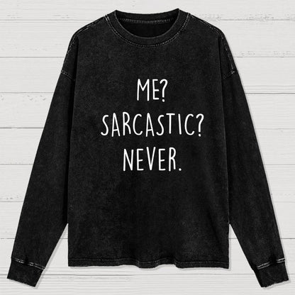 Me? Sarcastic? Never Washed Long Sleeve Tee