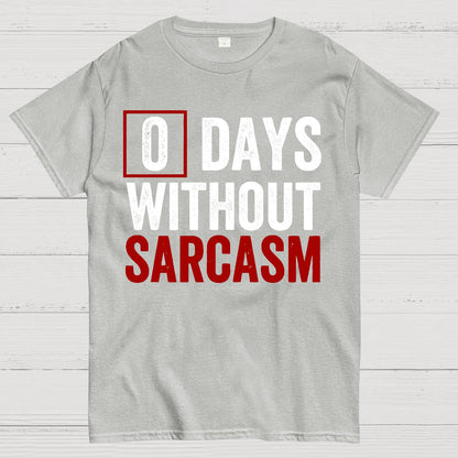 0 Days Without Sarcasm - Funny Sarcastic Humor Geek T-Shirt
