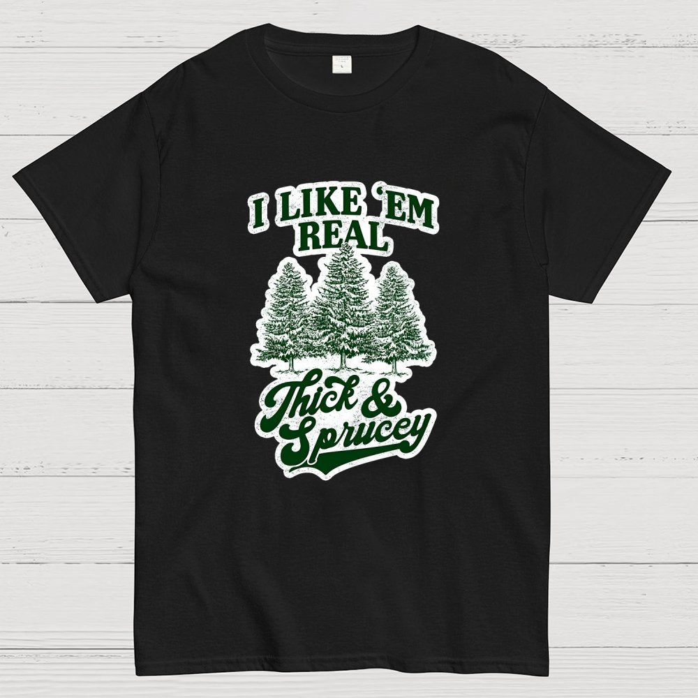 I Like 'Em Real Thick & Sprucey Geek T-Shirt