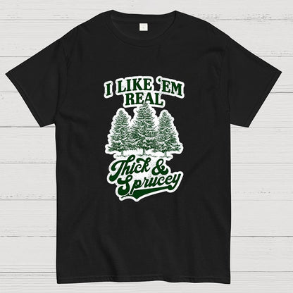 I Like 'Em Real Thick & Sprucey Geek T-Shirt
