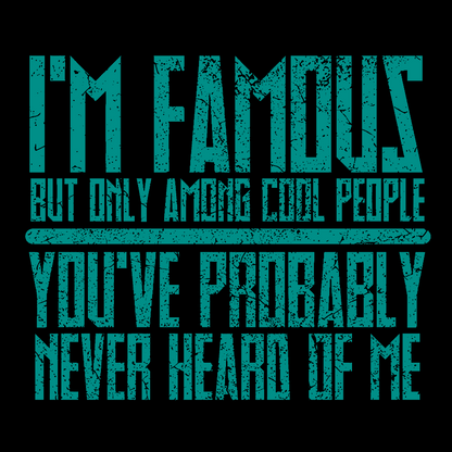 I’m Famous Among Cool People Geek T-Shirt