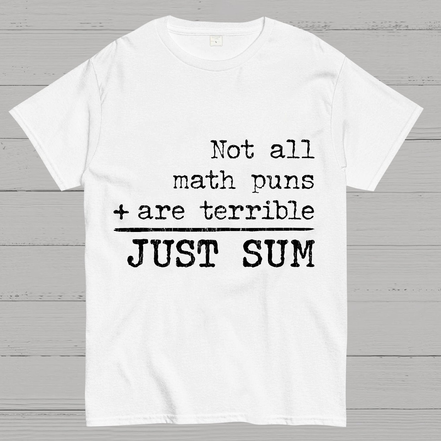 Not All Math Puns Are Terrible Just Sum Geeky T-Shirt