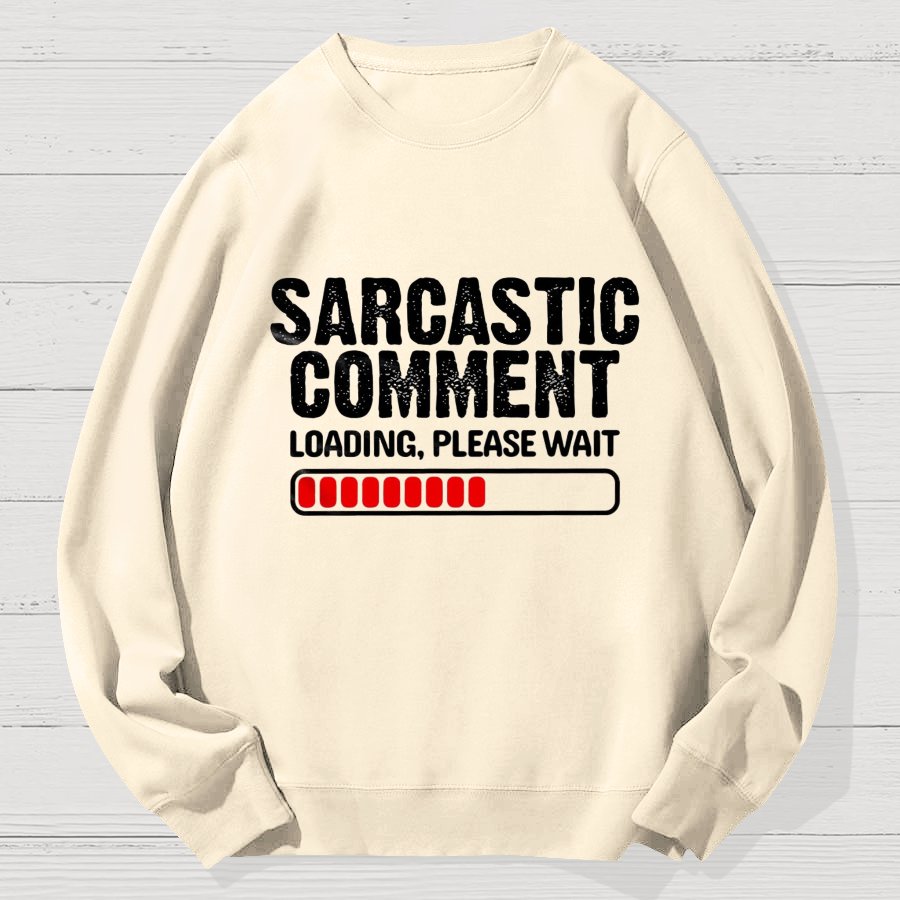 Sarcastic Comment Loading Please Wait Fun Sarcastic Humor Unisex Geek Cotton Sweatshirt